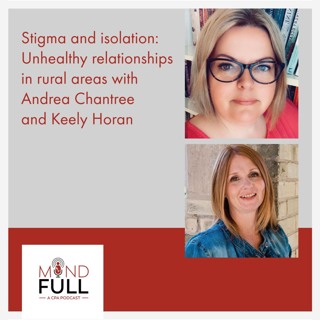 Stigma and isolation: Unhealthy relationships in rural areas with Andrea Chantree and Keely Horan