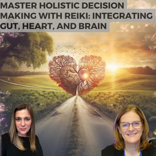 Master Holistic Decision Making with Reiki: Integrating Gut, Heart, and Brain