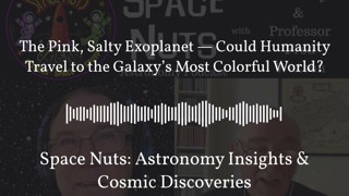 The Pink, Salty Exoplanet — Could Humanity Travel to the Galaxy’s Most Colorful World? | Space...