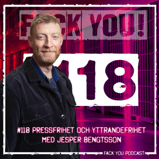 118 - Yttrandefrihet och Pressfrihet med Jesper Bengtsson