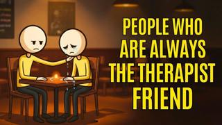 The Psychology of People Who Are Always The Therapist Friend 