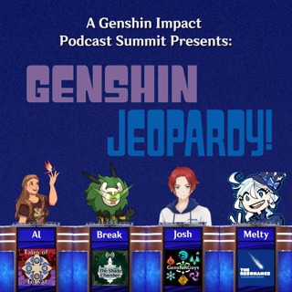 The Genshin Impact Podcast Summit Presents: Genshin Impact Jeopardy