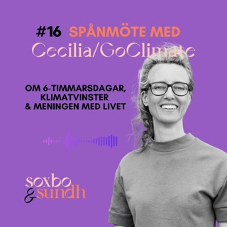 #16 Spånmöte med Ceclila Lindén/GoClimate – om 6-timmarsdagar, klimatvinster och meningen med livet