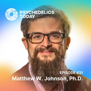 PT431 – Matthew W. Johnson, Ph.D. – The Concept of Integration and the Need for Evolving Protocols of Psychedelic Therapy