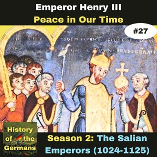 Ep. 27: Henry III (1039-1056) - Peace in Our Time
