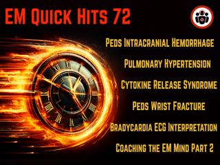 EM Quick Hits 72 EMC²: Peds Neurocritical Care, Pulmonary Hypertension, Cytokine Release Syndrome, Peds Wrist Fracture, Bradycardia ECG Interpretation, Coaching the EM Mind Part 2