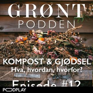 #12 Kompost & gjødsel: Hva, hvordan, hvorfor?