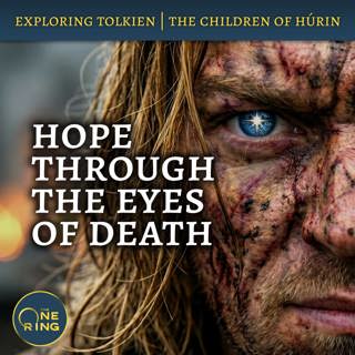 164. A Glimmer of Hope Through the Eyes of Death : Children of Húrin #3
