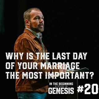 Genesis #20 - Why is the Last Day of your Marriage is the Most Important?