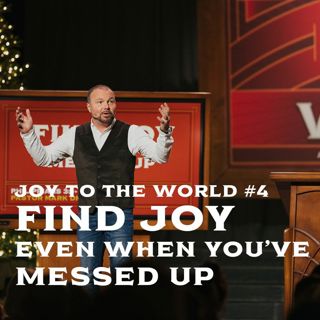 Joy To The World #4 - Find Joy Even When You've Messed Up