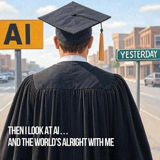 Then I Look At AI . . . And The World's Alright With Me
