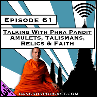 Talking with Phra Pandit: Amulets, Talismans, Relics & Faith [S8.E14] (Classic ReCast)
