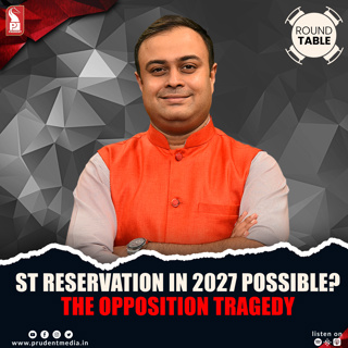 ST Reservation in 2027 possible? | The Opposition Tragedy | Round Table | Prudent | 070826