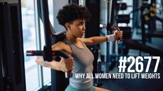 2677: Why All Women Need to Lift Weights