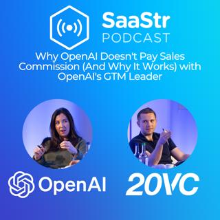 SaaStr 834: Why OpenAI Doesn't Pay Sales Commission (And Why It Works) with OpenAI GTM Leader Maggie Hott, and Harry Stebbings, Founder of 20VC