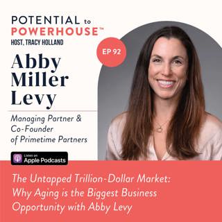The Untapped Trillion-Dollar Market: Why Aging is the Biggest Business Opportunity with Abby Levy