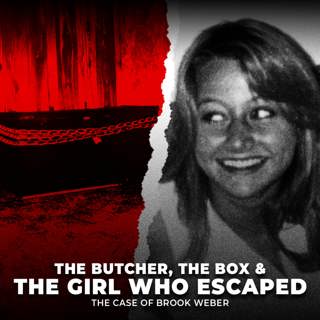 The Butcher, The Box & The Girl Who Escaped: The Case of Brook Weber | UNSEEN