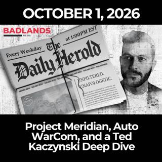 The Daily Herold: 10/1/26 - Project Meridian, Auto WarCom, and a Ted Kaczynski Deep Dive