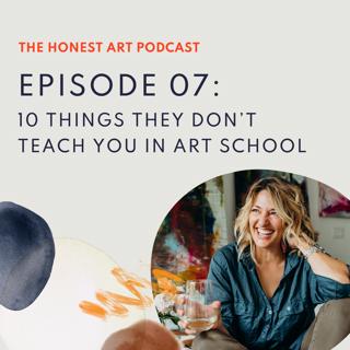 Episode 07: 10 Things They Don't Teach You in Art School