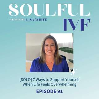 [SOLO] 7 Ways to Support Yourself When Life Feels Overwhelming (Ep. 91)