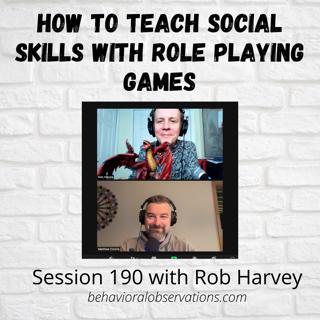 How to Teach Social Skills with Role Playing Games: Session 190 with Rob Harvey
