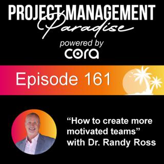 Episode 161: "How to create more motivated teams" with Dr. Randy Ross