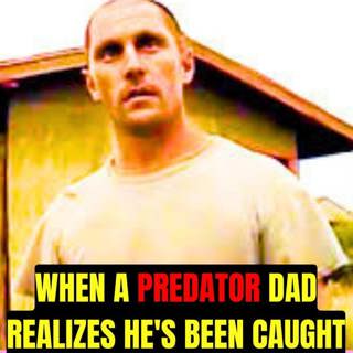 When a Predator Dad Realizes He's Been Caught
