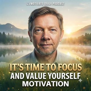 It's Time to Focus and Value Yourself | Motivation
