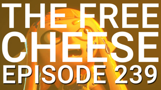 The Free Cheese Episode 239: As Predicted...
