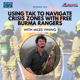 Episode 284: Using TAK to Navigate Crisis Zones with Free Burma Rangers with Miles Vining