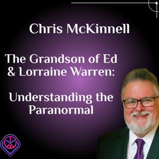 The Grandson of Ed & Lorraine Warren: Understanding the Paranormal - Chris McKinnell