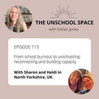 #113 From school burnout to unschooling: reconnecting and building capacity, with Sharon & Heidi in North Yorkshire