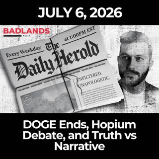 The Daily Herold: 7/6/26 - DOGE Ends, Hopium Debate, and Truth vs Narrative