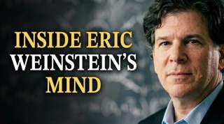 Eric Weinstein: How He Generates Ideas No One Else Considers