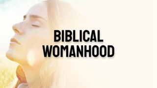 Biblical Womanhood