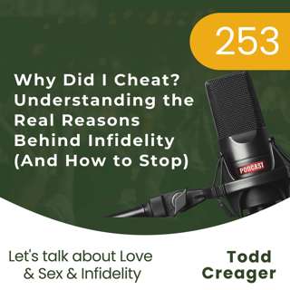 #253 | Why Did I Cheat? Understanding the Real Reasons Behind Infidelity (And How to Stop)
