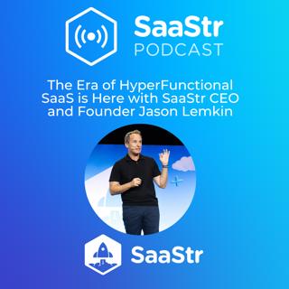 SaaStr 765: The Bar Has Gone Up. The Era of HyperFunctional SaaS is Here with SaaStr CEO and Founder Jason Lemkin