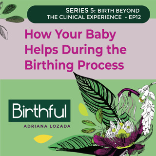 How Your Baby Helps During the Birthing Process, with Adriana Lozada