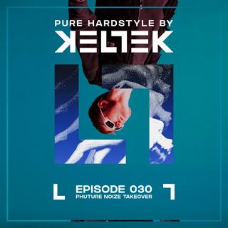 KELTEK | Pure Hardstyle | Episode 030 - Phuture Noize Takeover