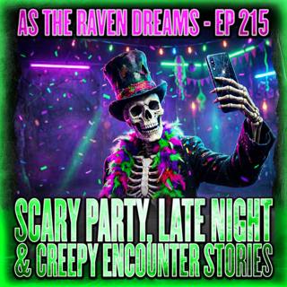 ATRD Ep. 215 - Scary Party Stories, Late Night Stories & Creepy Encounters