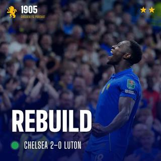 Chelsea 2–0 Luton | Rebuild