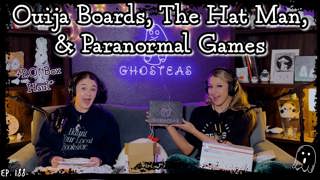 Ouija Boards, The Hat Man, & Paranormal Games || Ghosteas Tea Party #84 || Paranormal Podcast