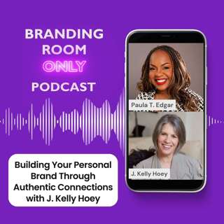 Building Your Personal Brand Through Authentic Connections with J. Kelly Hoey