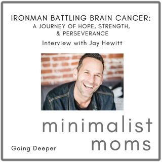 Ironman Battling Brain Cancer: Jay Hewitt's Journey of Hope, Strength, & Perseverance (Going Deeper)