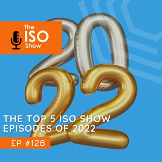 #126 The top 5 ISO Show episodes of 2022