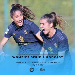Ep.97: Women’s Serie A Podcast: Juventus and Fiorentina lead the way, Milan Derby spoils shared