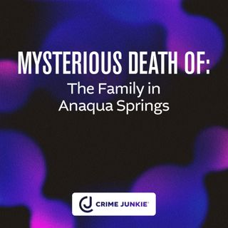 MYSTERIOUS DEATH OF: The Family in Anaqua Springs