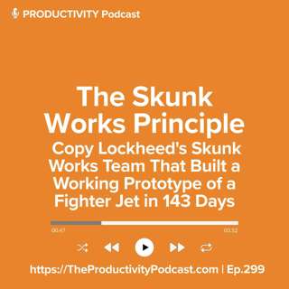 The Skunk Works Principle: Copy Lockheed's Skunk Works Team That Built a Working Prototype of a Fighter Jet in 143 Days