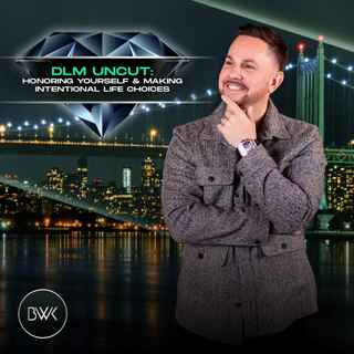 DLM Uncut: Honoring Yourself & Making Intentional Life Choices