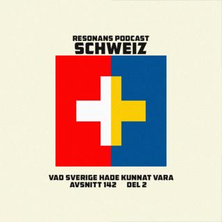 Avsnitt 142: Schweiz - Vad Sverige hade kunnat vara (Del 2)